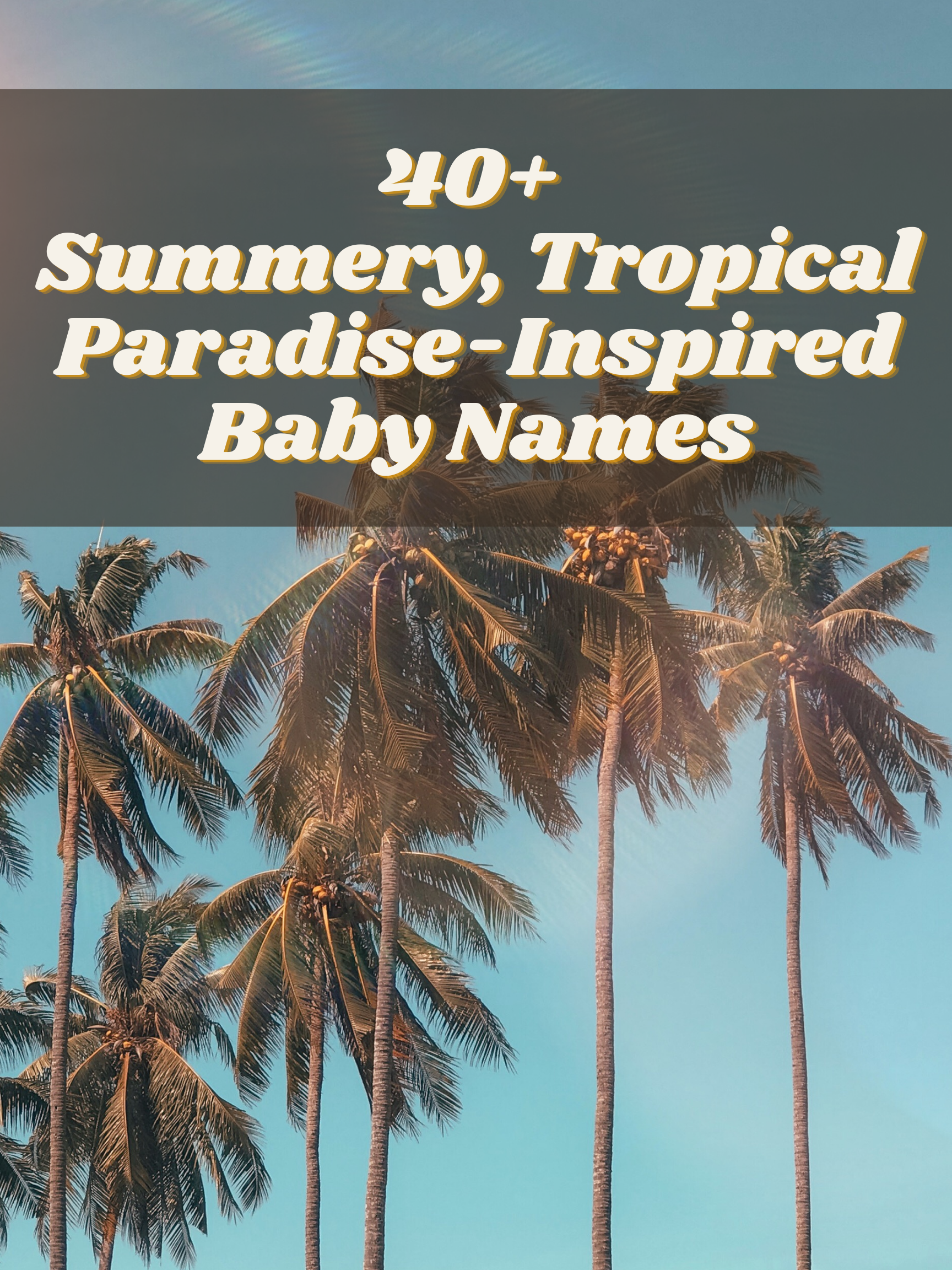40+ Summery, Tropical Paradise-Inspired Baby Names