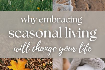 The Benefits of Seasonal Living (Why It Brings More Joy)