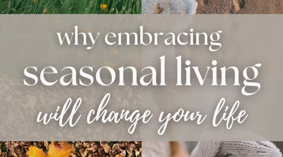 The Benefits of Seasonal Living (Why It Brings More Joy)