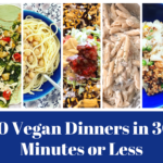 10 Vegan Dinners in 30 Minutes or Less