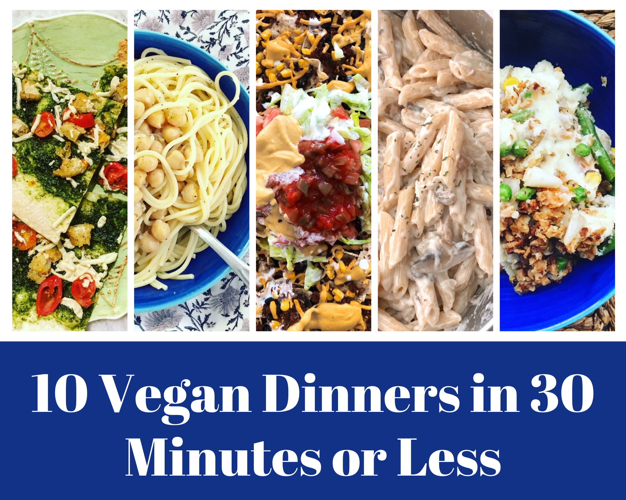 10 Vegan Dinners in 30 Minutes or Less