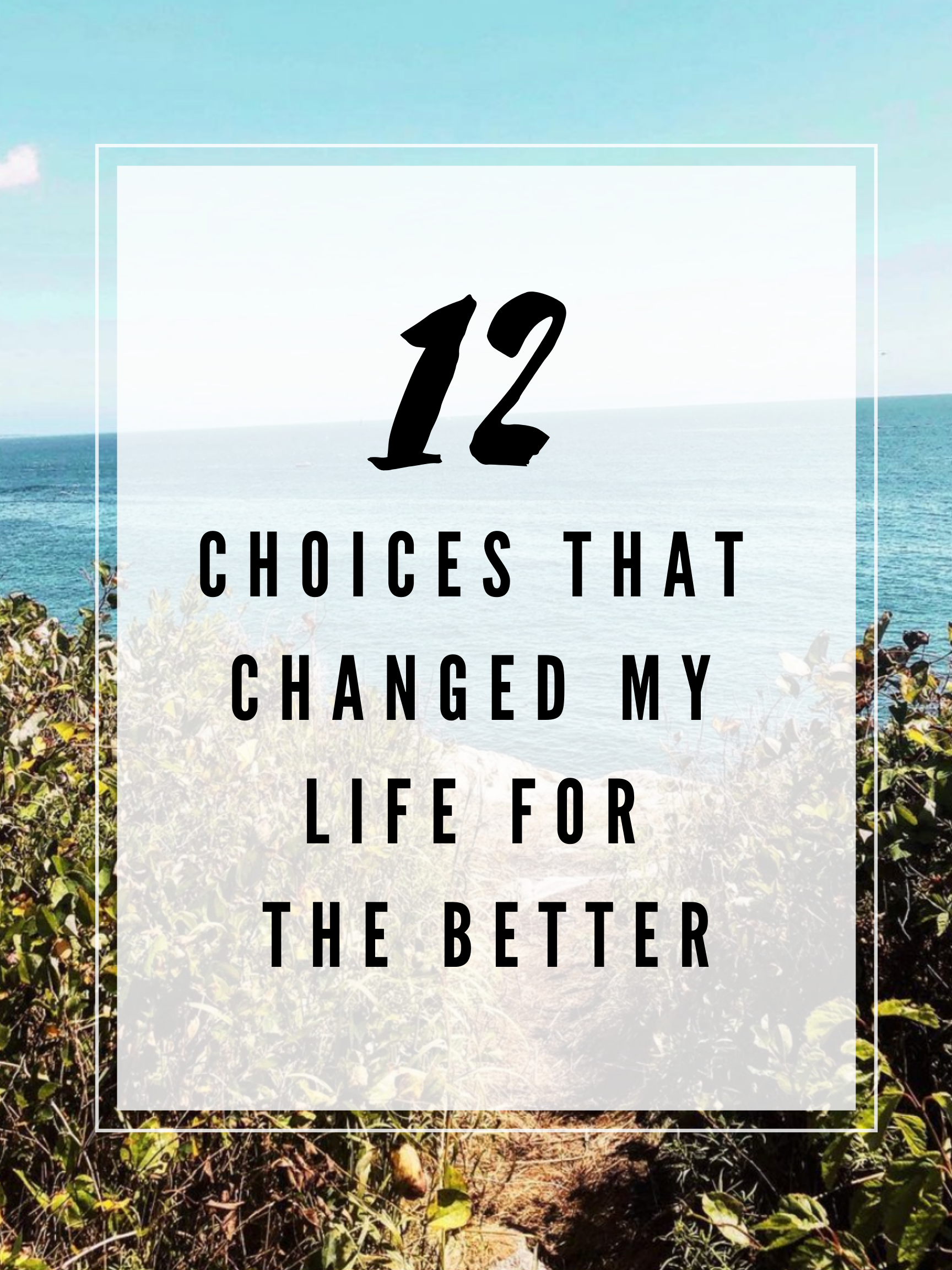 12 Choices That Changed My Life For The Better | The Friendly Fig