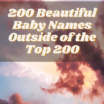 200 Beautiful Baby Names Outside of the Top 200