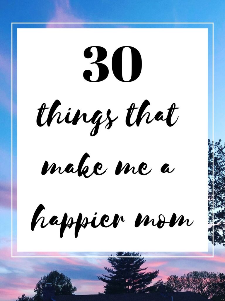 30 Things That Make Me a Happier Mom