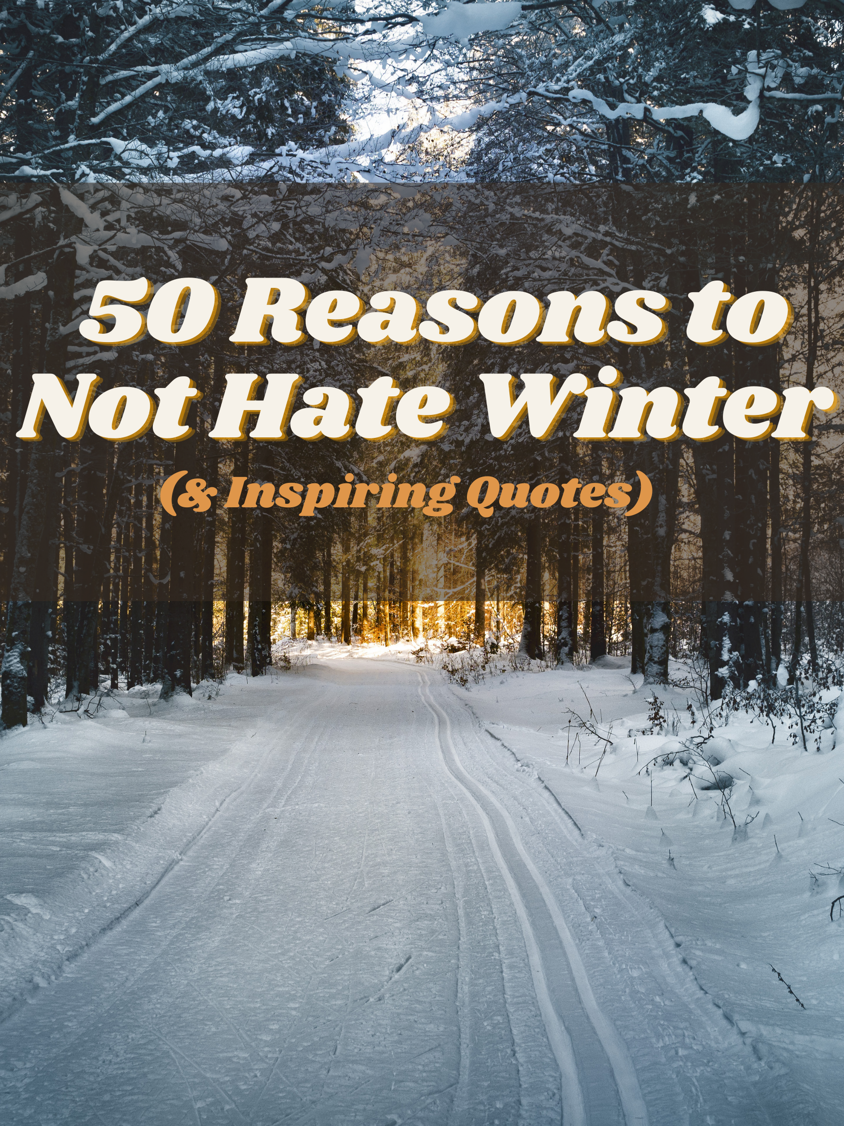 50 Reasons to Not Hate Winter (& Inspiring Quotes)