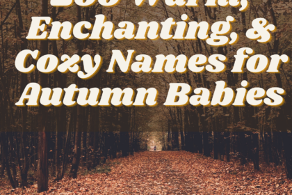 200 Warm, Enchanting, & Cozy Names for Autumn Babies