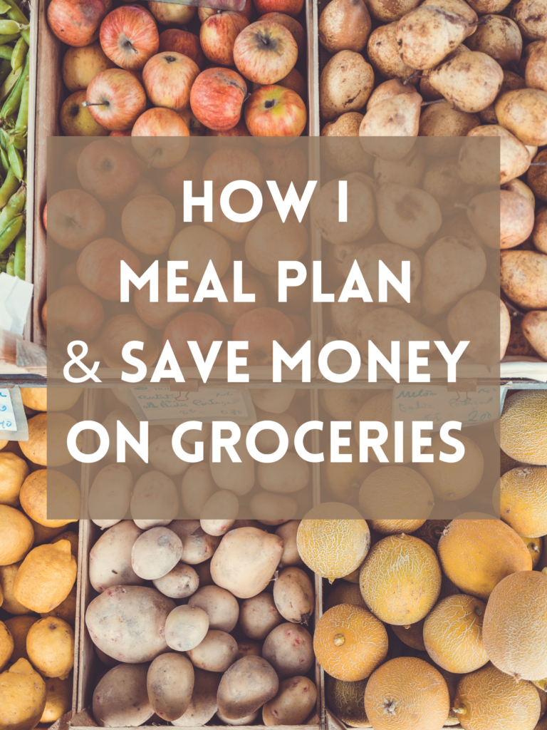 How I Meal Plan & Save Money on Groceries