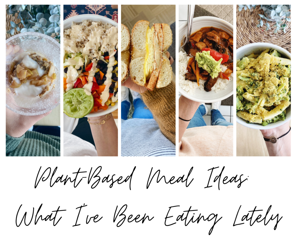 Plant-Based Meal Ideas: What I've Been Eating Lately