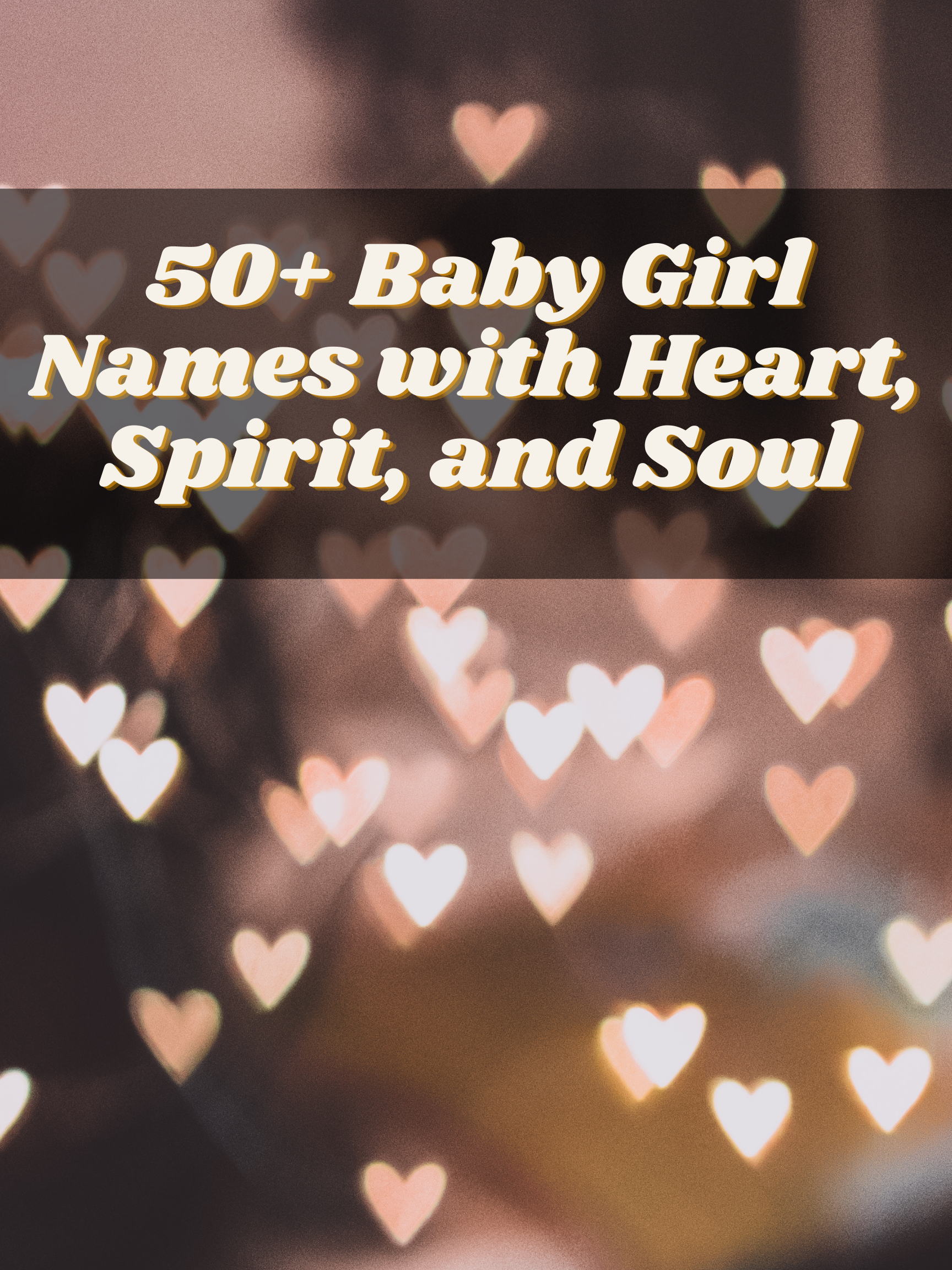 50+ Baby Girl Names with Heart, Spirit, and Soul