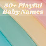 50+ Playful Baby Names