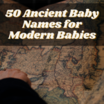 50 Ancient Baby Names for Modern Babies