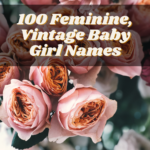 100 Feminine, Vintage Girl Names