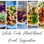 Plant-Based Meal Ideas: What I've Been Eating Lately