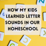 How We Learned Letter Sounds in Our Homeschool