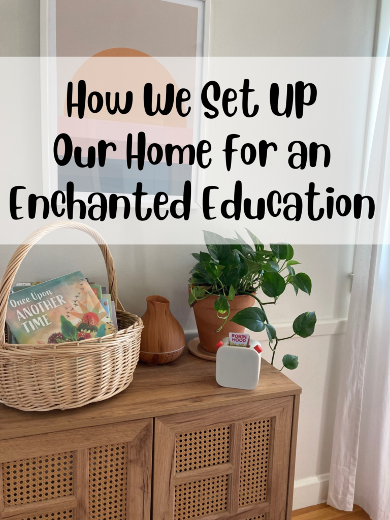 How We Set Up Our Home for an Enchanted Education