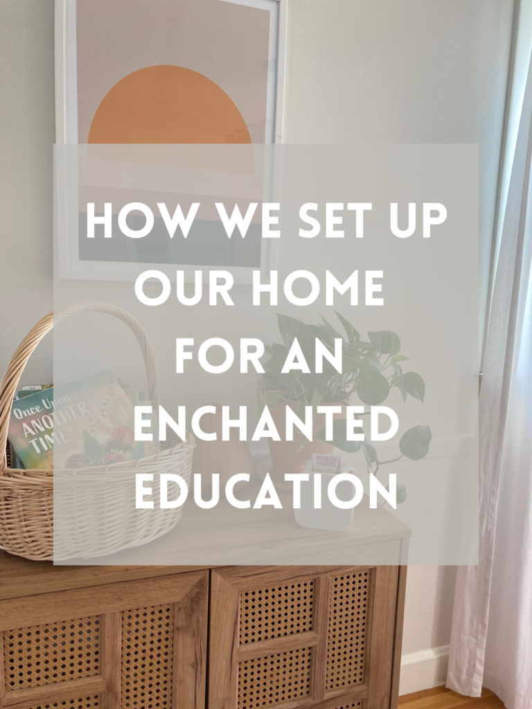 How We Set Up
Our Home for an Enchanted Education