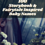 100 Storybook & Fairytale Inspired Baby Names