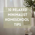 10 Relaxed Minimalist Homeschool Tips