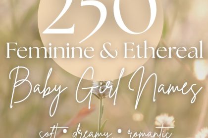250 Feminine & Ethereal Baby Girl Names (Soft, Dreamy & Magical)