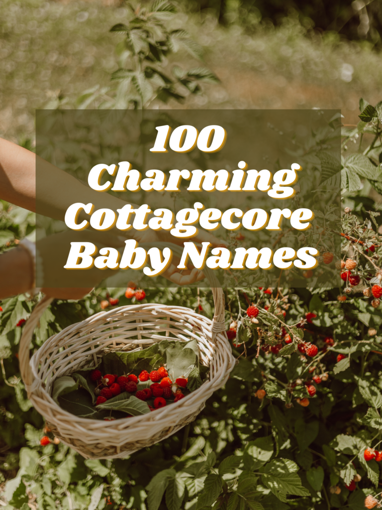 100 Charming Cottagecore Baby Names The Friendly Fig   Copy Of Copy Of Copy Of Copy Of Baby Names 768x1024 