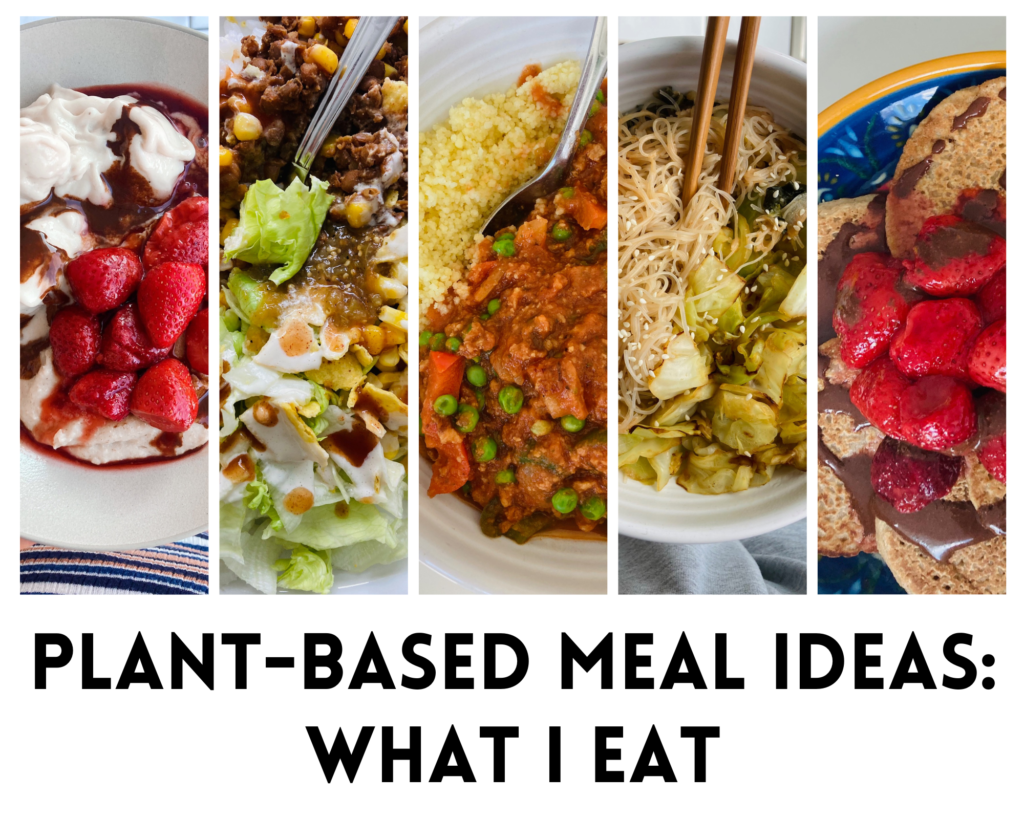 Plant-Based Meal Ideas: What I've Been Eating Lately