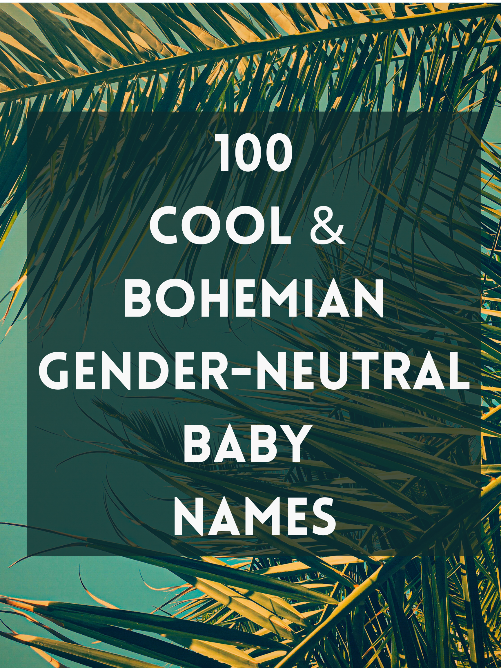 100 Cool & Bohemian Gender-Neutral Baby Names