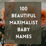 100 Beautiful Maximalist Baby Names