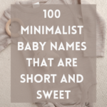 100 Minimalist Baby Names That Are Short and Sweet