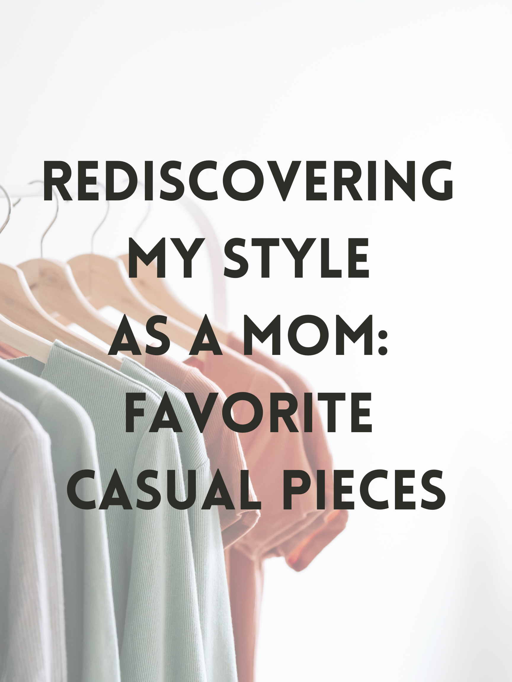 Rediscovering my Style as a Mom: Favorite Pieces
