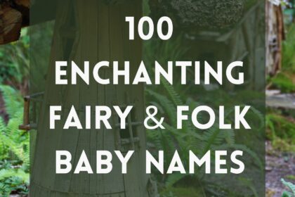 100 Enchanting Fairy & Folk Baby Names