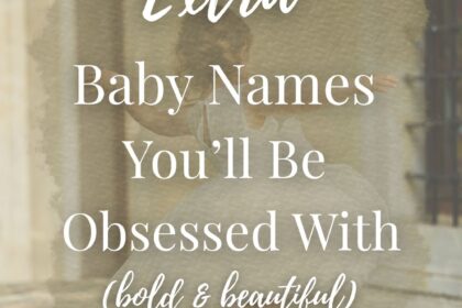 100 Statement Baby Names (Bold, Unique & Unforgettable)