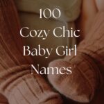 100 Cozy Chic Baby Girl Names