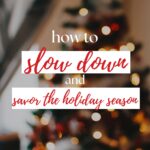 slow down and savor the holidays