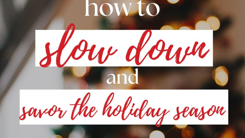 slow down and savor the holidays