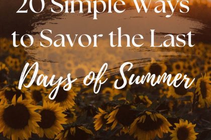20 Simple Ways to Savor the Last Days of Summer