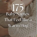 175 Baby Names That Feel like a Warm Hug