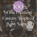 100 of the Prettiest Fantasy-Inspired Baby Names