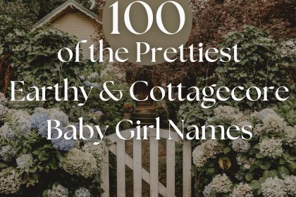 100 of the Prettiest Earthy & Cottagecore Baby Names