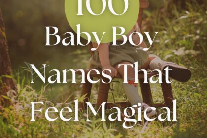 100 Baby Boy Names That Feel Magical
