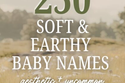 200 Soft & Earthy Baby Names (Nature-Inspired + Unique)