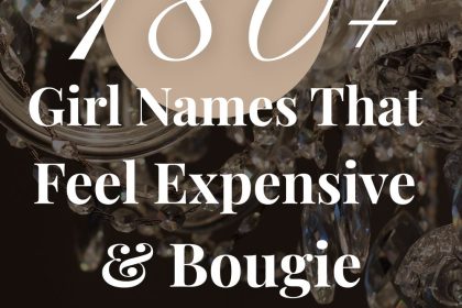 180+ Girl Names That Feel Expensive & Bougie (Old Money & Luxe)