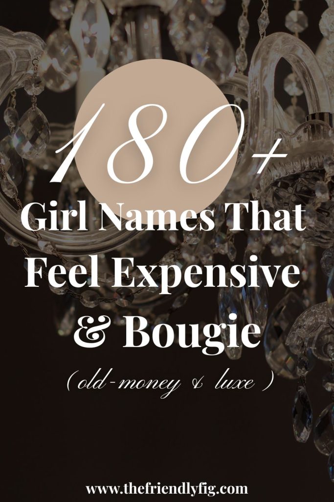 180+ Girl Names That Feel Expensive & Bougie (Old Money & Luxe)