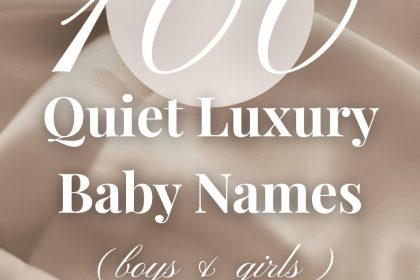 100 Quiet Luxury Baby Names for Boys and Girls
