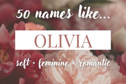 Names Like Olivia (Soft, Feminine & Romantic Picks)