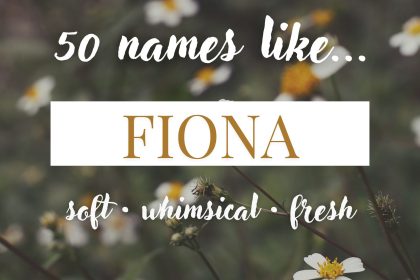 Names Like Fiona (Soft, Fresh & Whimsical Picks)