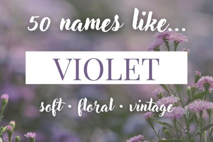 Names Like Violet (Soft, Floral & Vintage Picks)