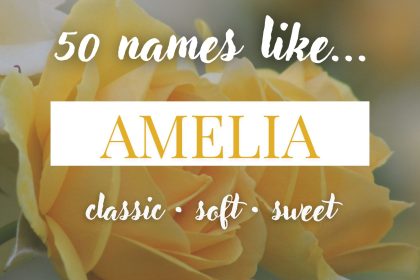 Names Like Amelia (Classic, Soft & Sweet)