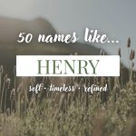 Names Like Henry (Classic, Timeless & Refined)