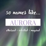 Names Like Aurora (Ethereal, Magical & Celestial)