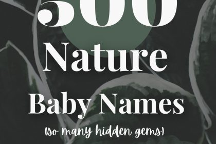 500 Nature Baby Names (Beautiful Ideas for Girls, Boys & Unisex)